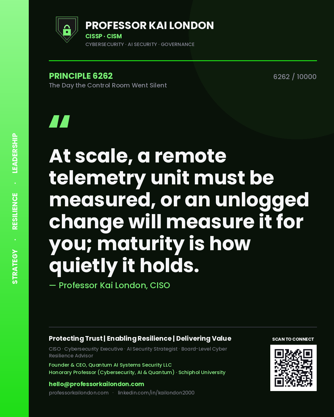 Quote card by Professor Kai London reading 'At scale, a remote telemetry unit must be measured, or an unlogged change will measure it for you; maturity is how quietly it holds.'. From the book The Day the Control Room Went Silent.