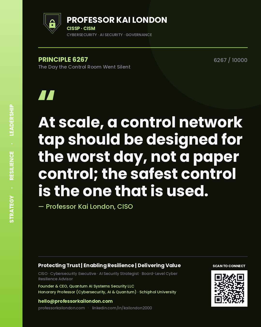 Professor Kai London principle 6267: At scale, a control network tap should be designed for the worst day, not a paper control; the safest control is the one that is used.