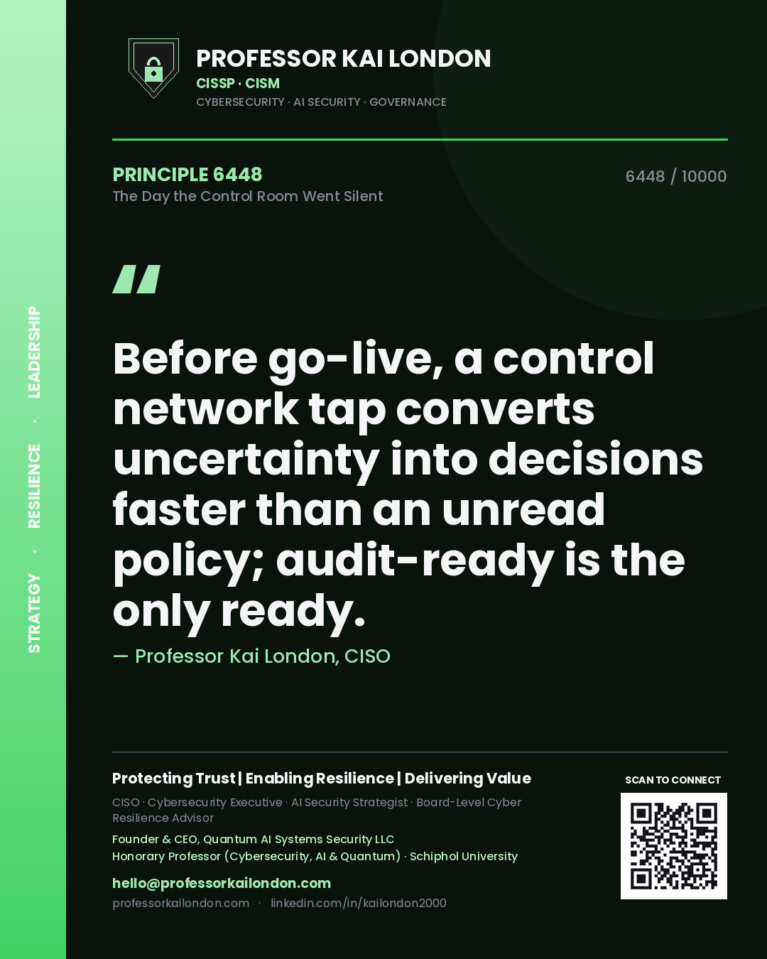 Quote card by Professor Kai London reading 'Before go-live, a control network tap converts uncertainty into decisions faster than an unread policy; audit-ready is the only ready.'. From the book The Day the Control Room Went Silent.