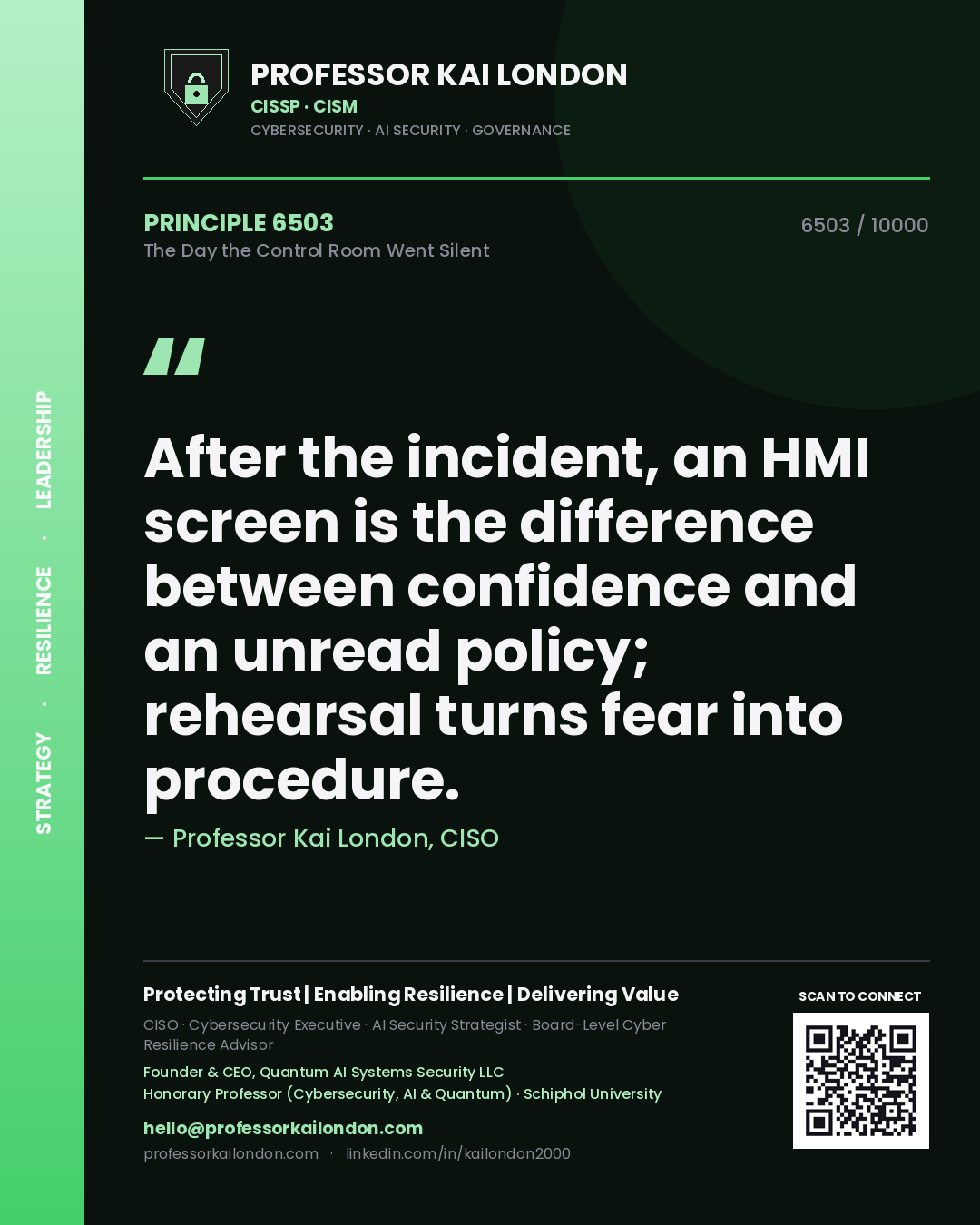 Professor Kai London principle 6503: After the incident, an HMI screen is the difference between confidence and an unread policy; rehearsal turns fear into procedure.