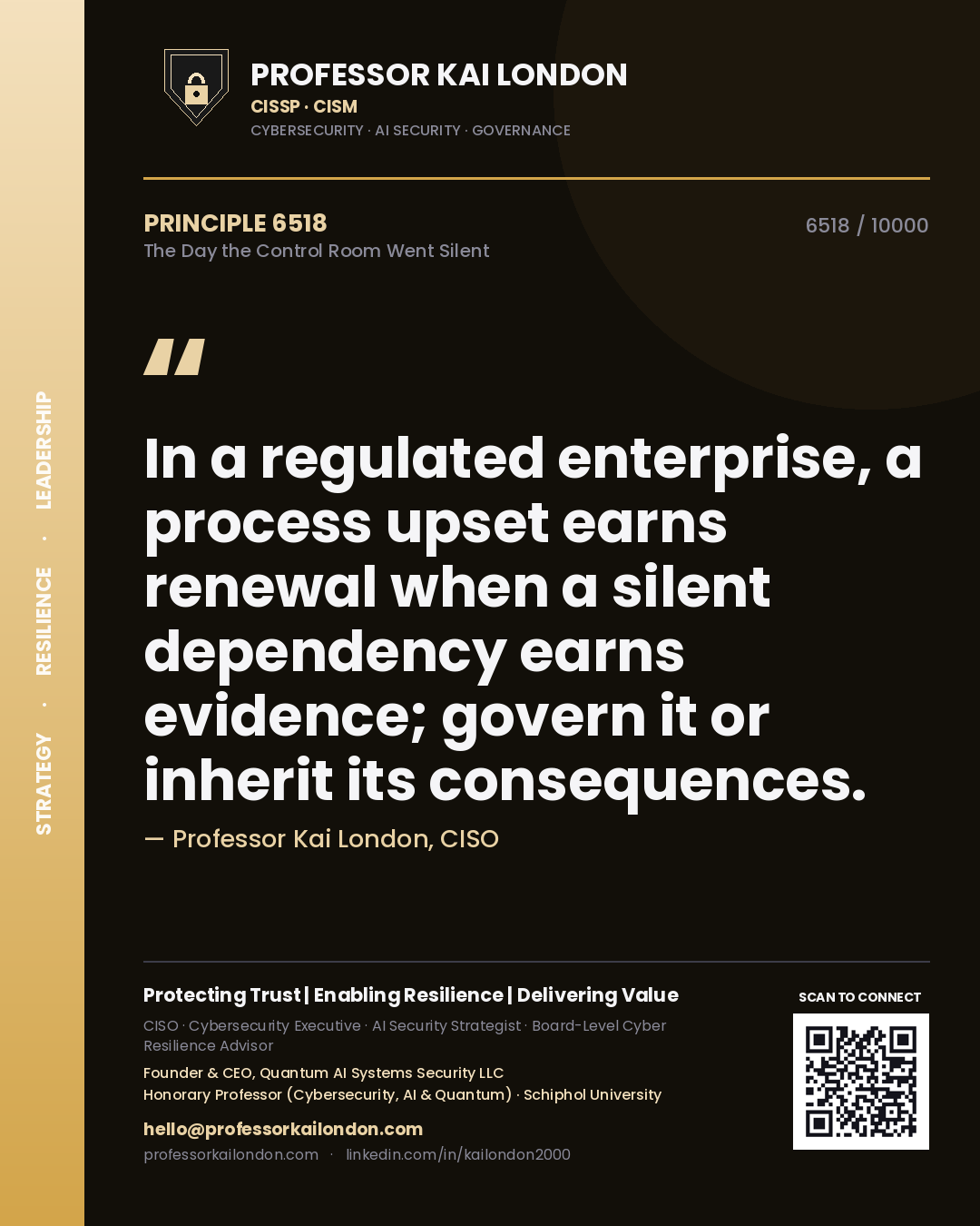 Professor Kai London principle 6518: In a regulated enterprise, a process upset earns renewal when a silent dependency earns evidence; govern it or inherit its consequences.