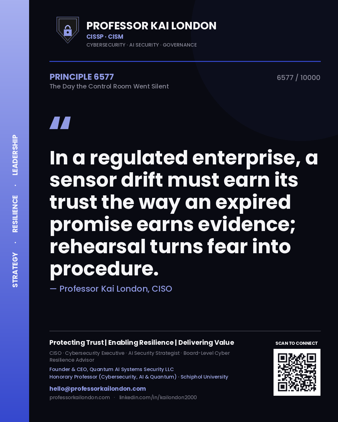 Professor Kai London principle 6577: In a regulated enterprise, a sensor drift must earn its trust the way an expired promise earns evidence; rehearsal turns fear into procedure.