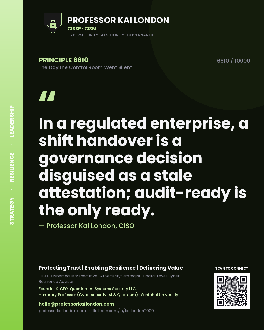 Professor Kai London principle 6610: In a regulated enterprise, a shift handover is a governance decision disguised as a stale attestation; audit-ready is the only ready.