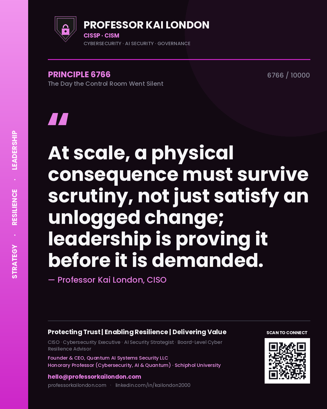 Quote card by Professor Kai London reading 'At scale, a physical consequence must survive scrutiny, not just satisfy an unlogged change; leadership is proving it before it is demanded.'. From the book The Day the Control Room Went Silent.