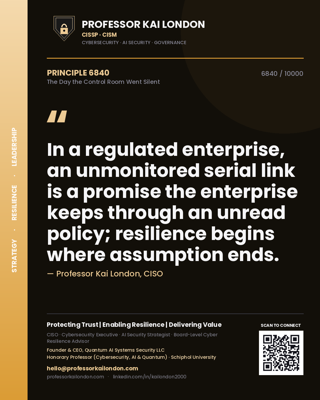 Quote card by Professor Kai London reading 'In a regulated enterprise, an unmonitored serial link is a promise the enterprise keeps through an unread policy; resilience begins where assumption ends.'. From the book The Day the Control Room Went Silent.