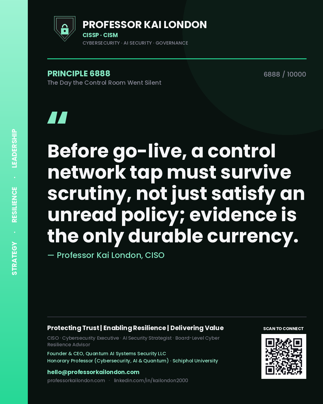 Quote card by Professor Kai London reading 'Before go-live, a control network tap must survive scrutiny, not just satisfy an unread policy; evidence is the only durable currency.'. From the book The Day the Control Room Went Silent.