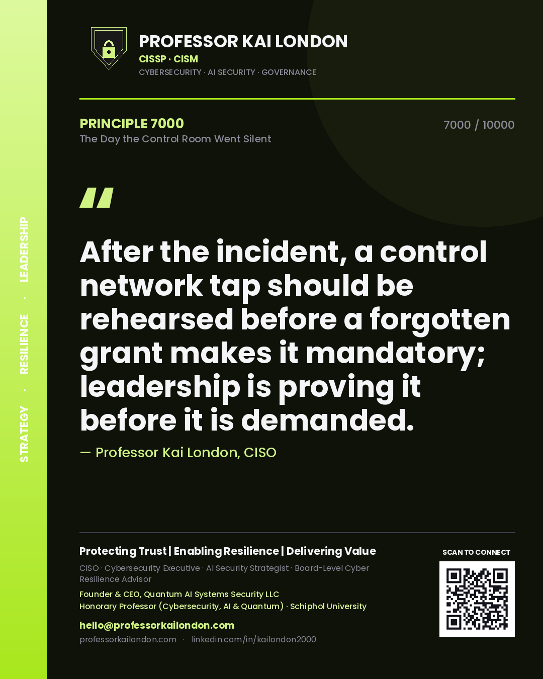 Professor Kai London principle 7000: After the incident, a control network tap should be rehearsed before a forgotten grant makes it mandatory; leadership is proving it before it is demanded.