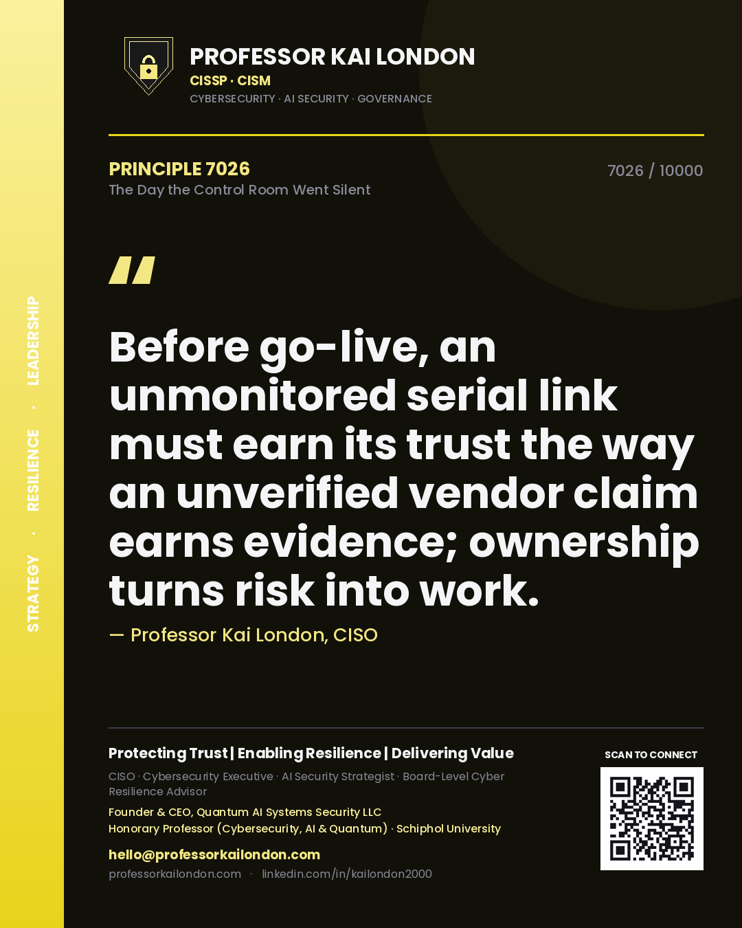 Professor Kai London principle 7026: Before go-live, an unmonitored serial link must earn its trust the way an unverified vendor claim earns evidence; ownership turns risk into work.