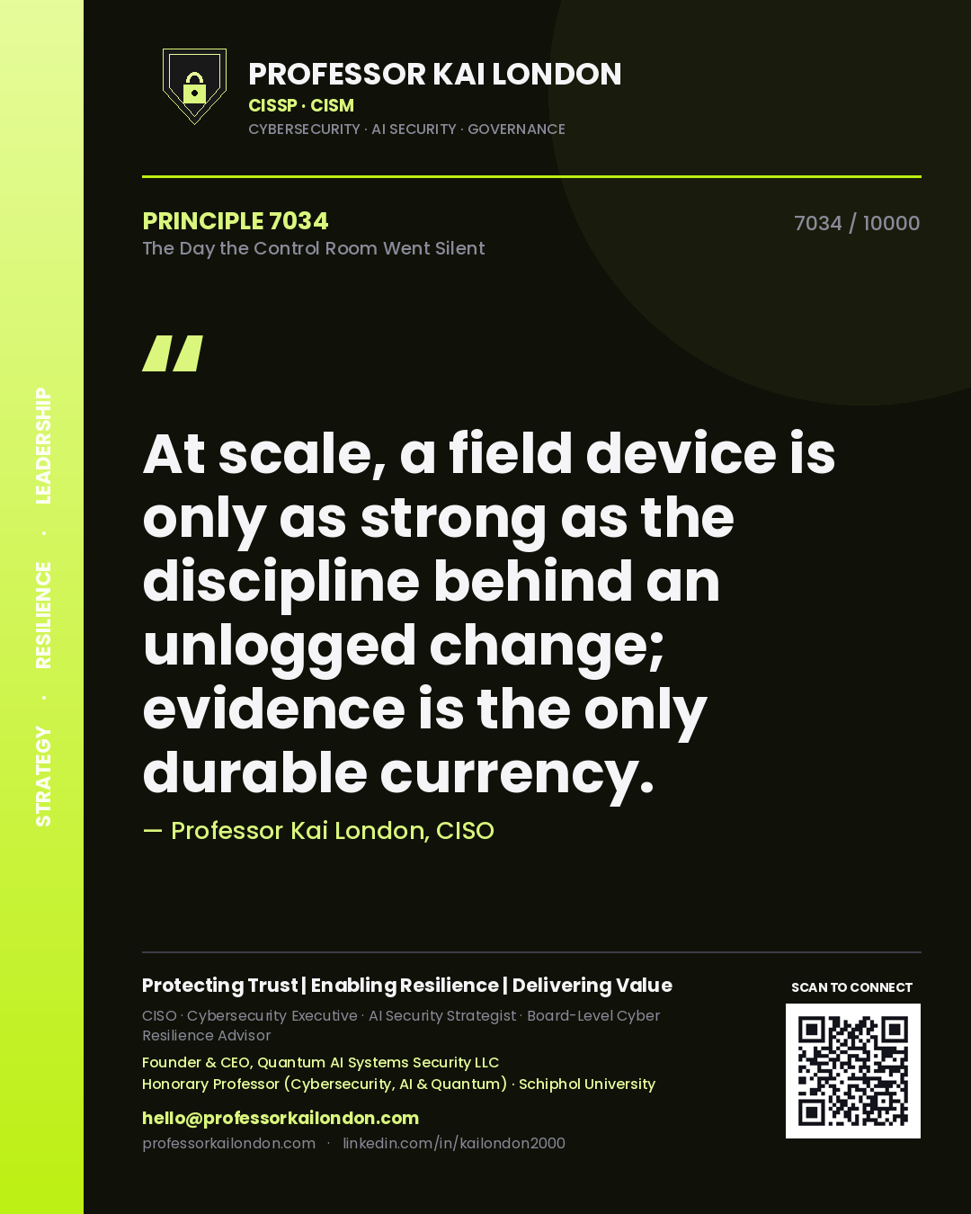 Quote card by Professor Kai London reading 'At scale, a field device is only as strong as the discipline behind an unlogged change; evidence is the only durable currency.'. From the book The Day the Control Room Went Silent.