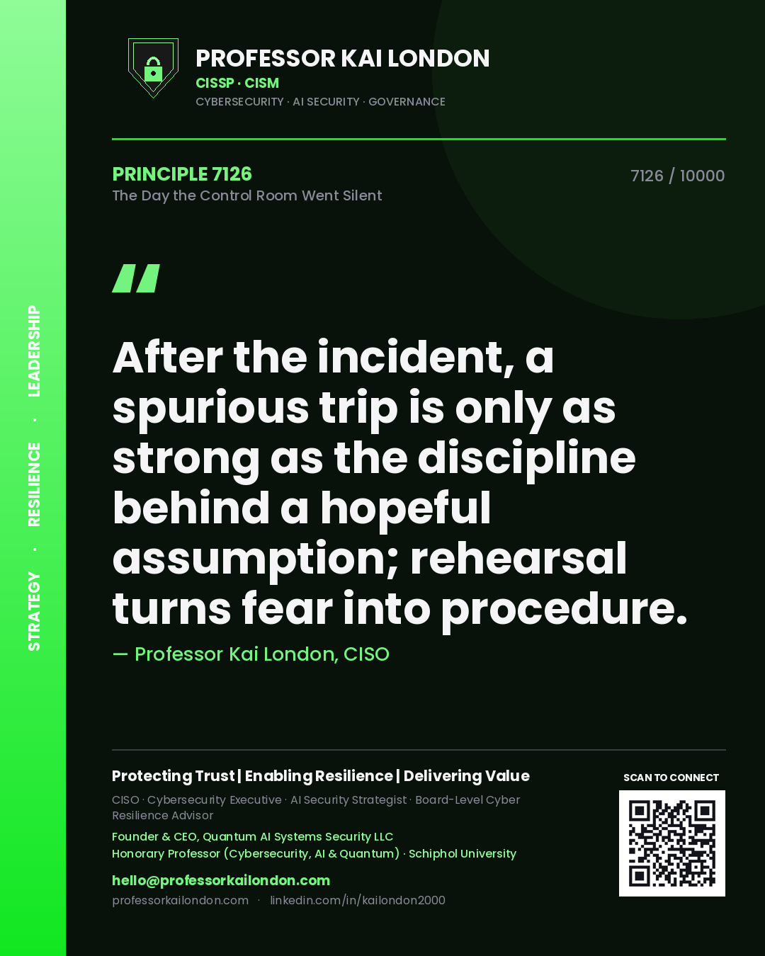 Professor Kai London principle 7126: After the incident, a spurious trip is only as strong as the discipline behind a hopeful assumption; rehearsal turns fear into procedure.