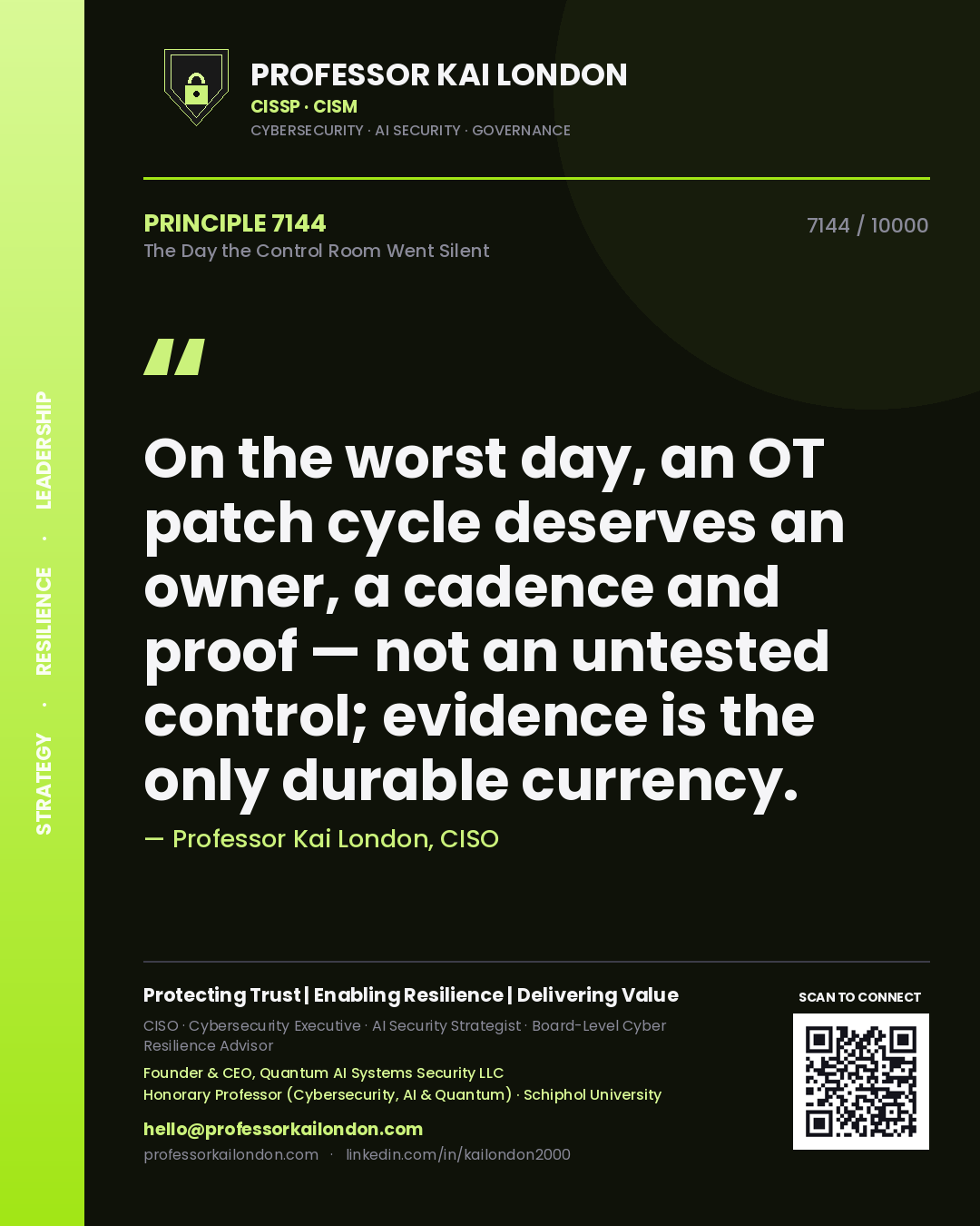 Professor Kai London principle 7144: On the worst day, an OT patch cycle deserves an owner, a cadence and proof — not an untested control; evidence is the only durable currency.