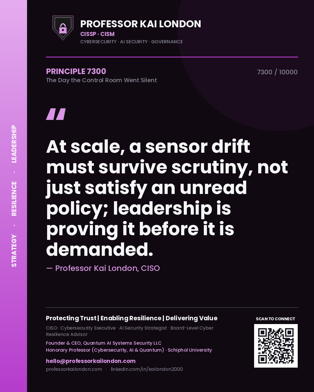 Quote card by Professor Kai London reading 'At scale, a sensor drift must survive scrutiny, not just satisfy an unread policy; leadership is proving it before it is demanded.'. From the book The Day the Control Room Went Silent.