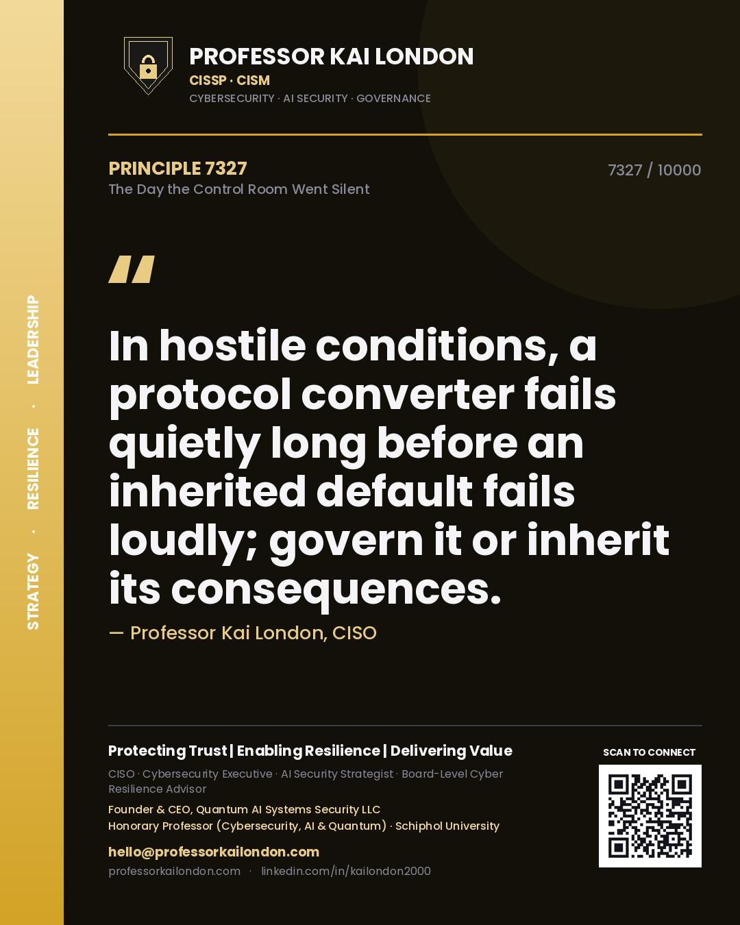 Professor Kai London principle 7327: In hostile conditions, a protocol converter fails quietly long before an inherited default fails loudly; govern it or inherit its consequences.