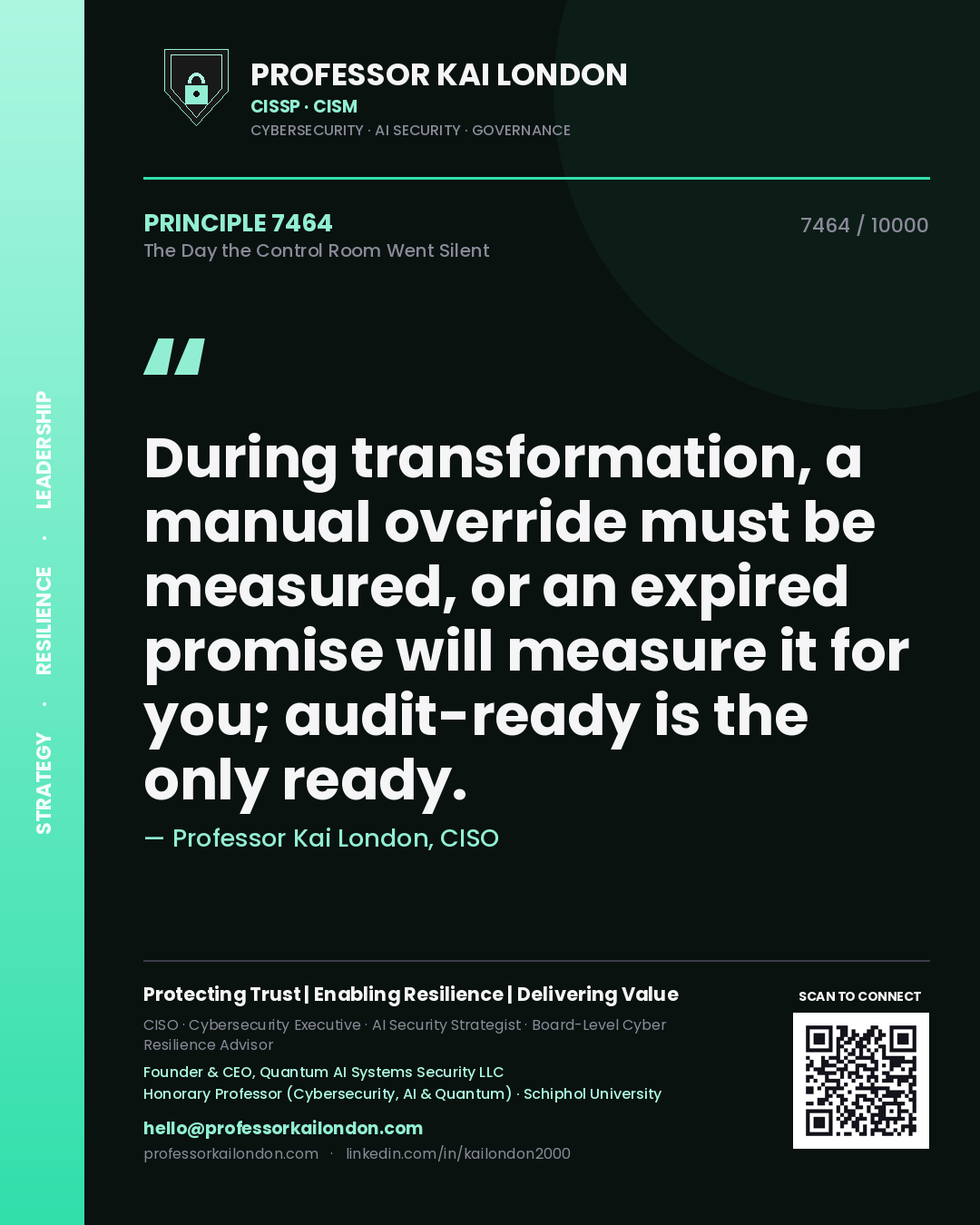 Professor Kai London principle 7464: During transformation, a manual override must be measured, or an expired promise will measure it for you; audit-ready is the only ready.