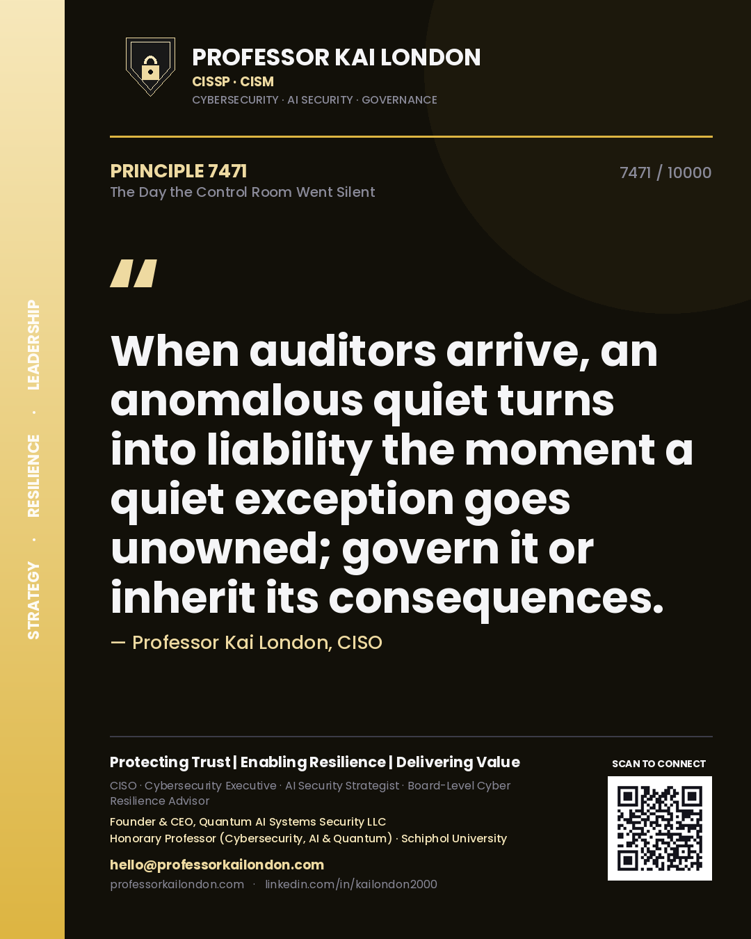 Quote card by Professor Kai London reading 'When auditors arrive, an anomalous quiet turns into liability the moment a quiet exception goes unowned; govern it or inherit its consequences.'. From the book The Day the Control Room Went Silent.