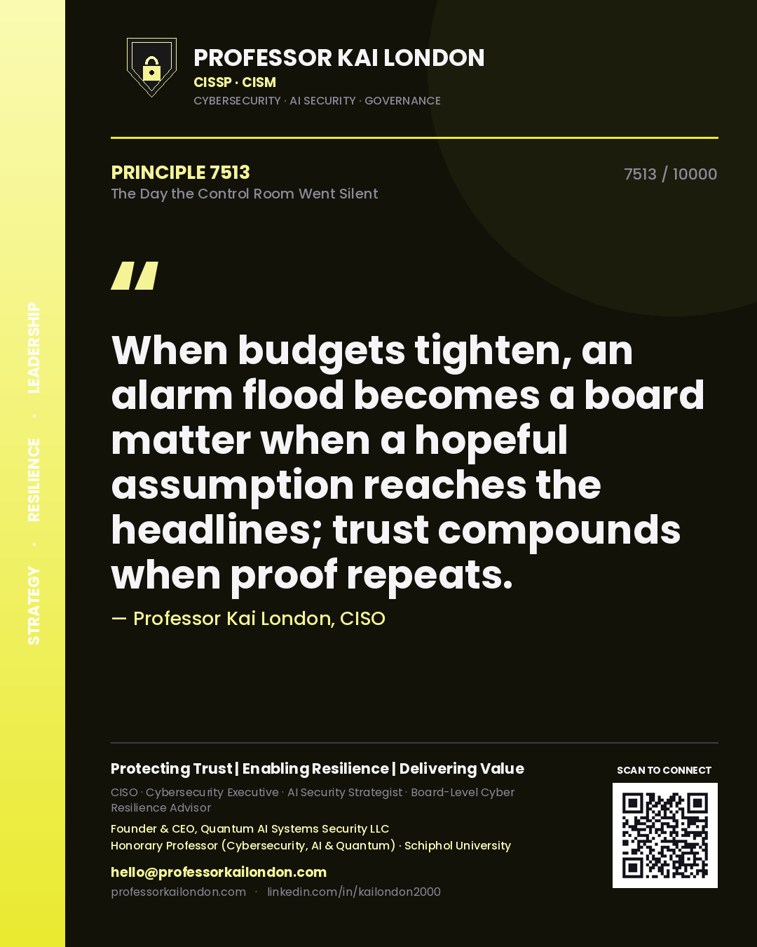 Quote card by Professor Kai London reading 'When budgets tighten, an alarm flood becomes a board matter when a hopeful assumption reaches the headlines; trust compounds when proof repeats.'. From the book The Day the Control Room Went Silent.