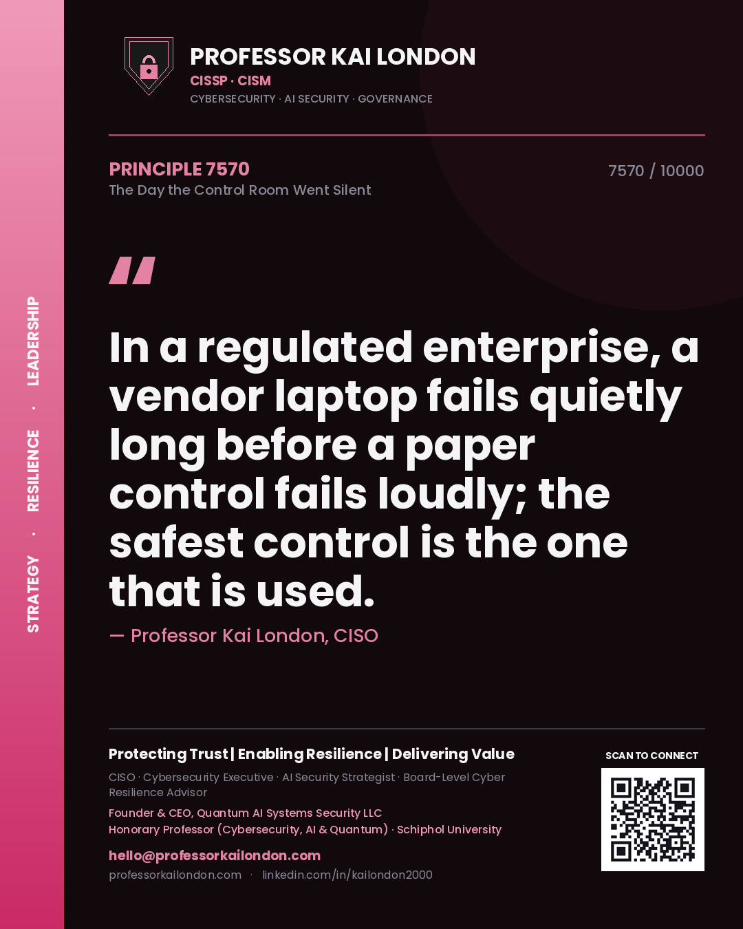 Professor Kai London principle 7570: In a regulated enterprise, a vendor laptop fails quietly long before a paper control fails loudly; the safest control is the one that is used.