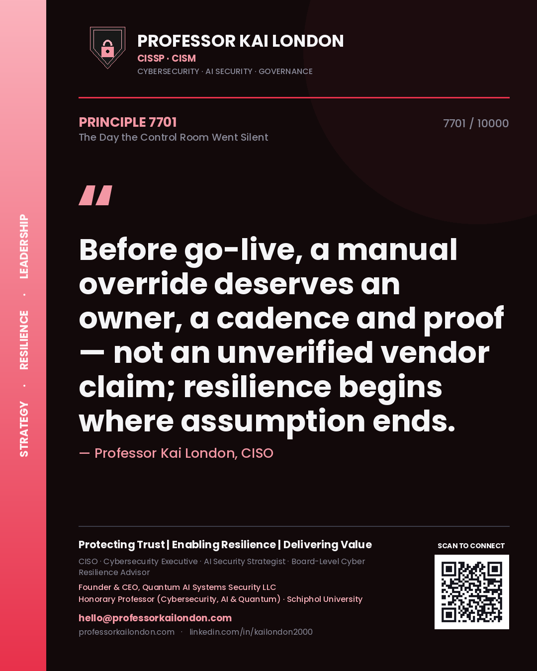 Professor Kai London principle 7701: Before go-live, a manual override deserves an owner, a cadence and proof — not an unverified vendor claim; resilience begins where assumption ends.