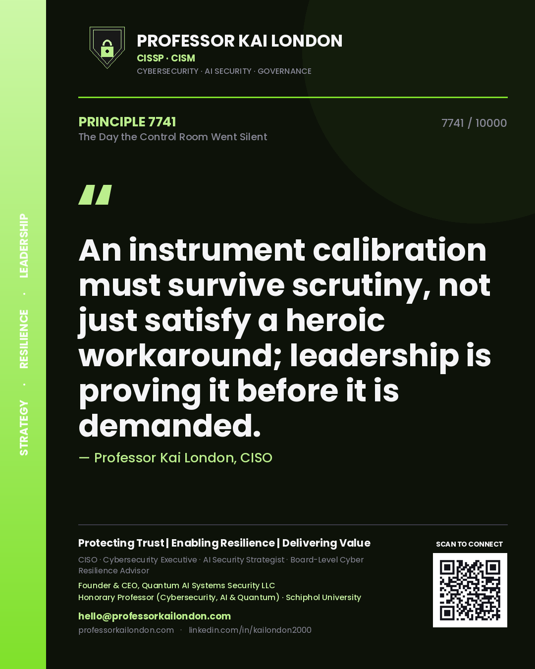 Quote card by Professor Kai London reading 'An instrument calibration must survive scrutiny, not just satisfy a heroic workaround; leadership is proving it before it is demanded.'. From the book The Day the Control Room Went Silent.