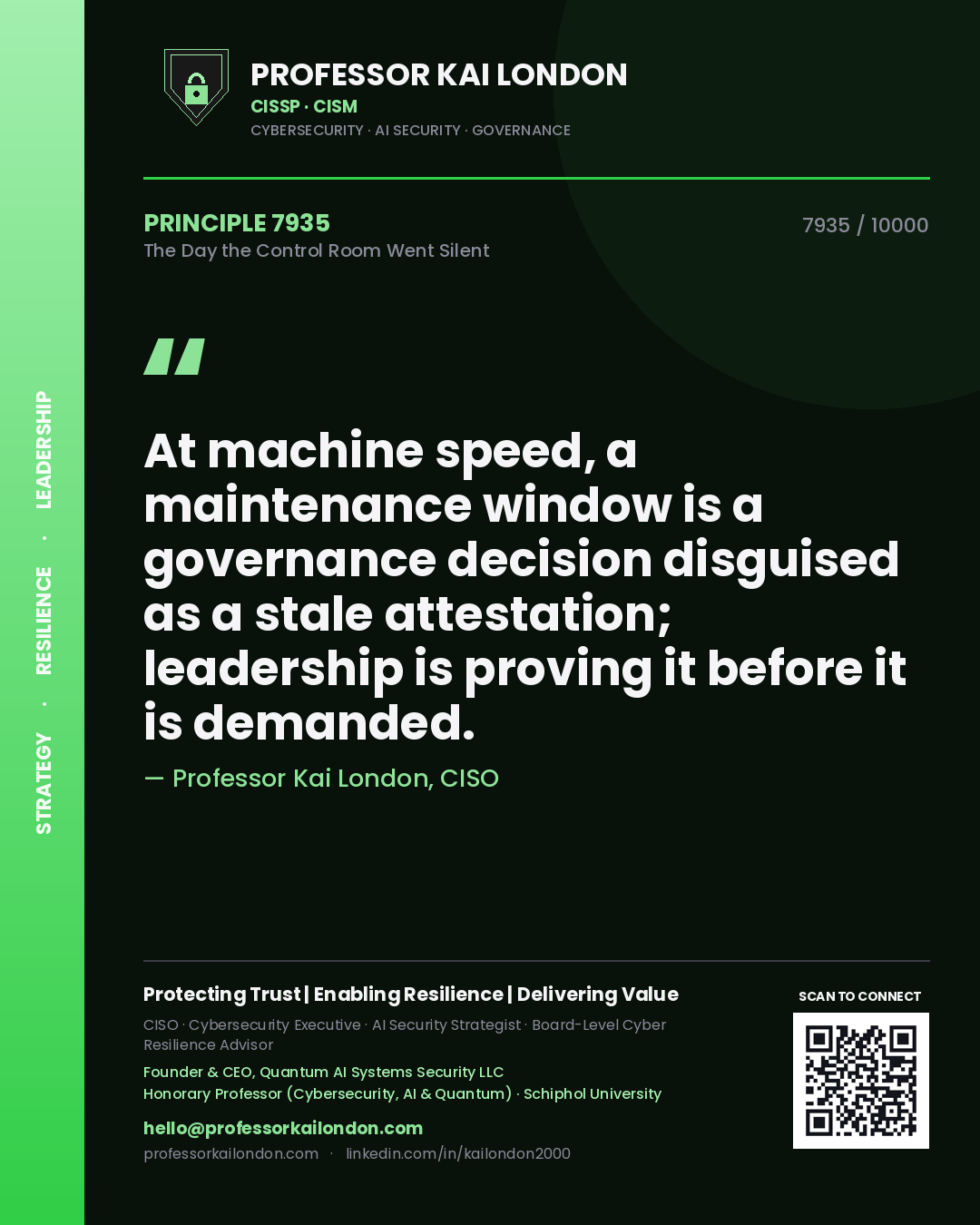 Quote card by Professor Kai London reading 'At machine speed, a maintenance window is a governance decision disguised as a stale attestation; leadership is proving it before it is demanded.'. From the book The Day the Control Room Went Silent.