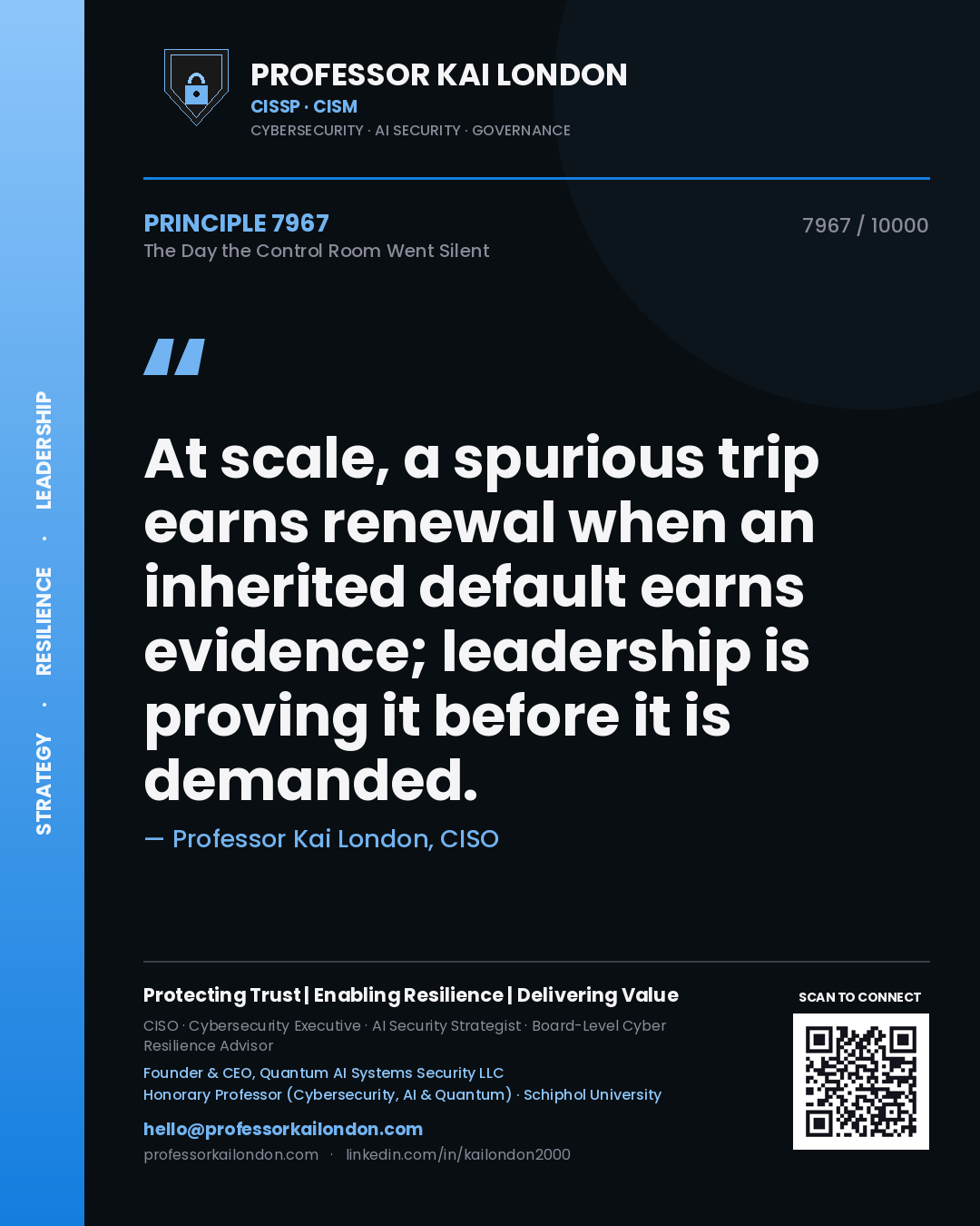 Quote card by Professor Kai London reading 'At scale, a spurious trip earns renewal when an inherited default earns evidence; leadership is proving it before it is demanded.'. From the book The Day the Control Room Went Silent.