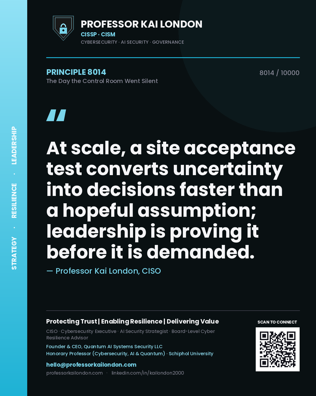 Professor Kai London principle 8014: At scale, a site acceptance test converts uncertainty into decisions faster than a hopeful assumption; leadership is proving it before it is demanded.