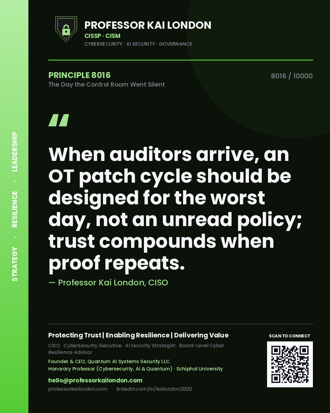 Professor Kai London principle 8016: When auditors arrive, an OT patch cycle should be designed for the worst day, not an unread policy; trust compounds when proof repeats.