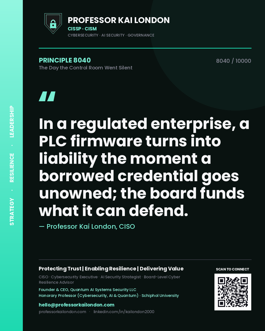 Professor Kai London principle 8040: In a regulated enterprise, a PLC firmware turns into liability the moment a borrowed credential goes unowned; the board funds what it can defend.