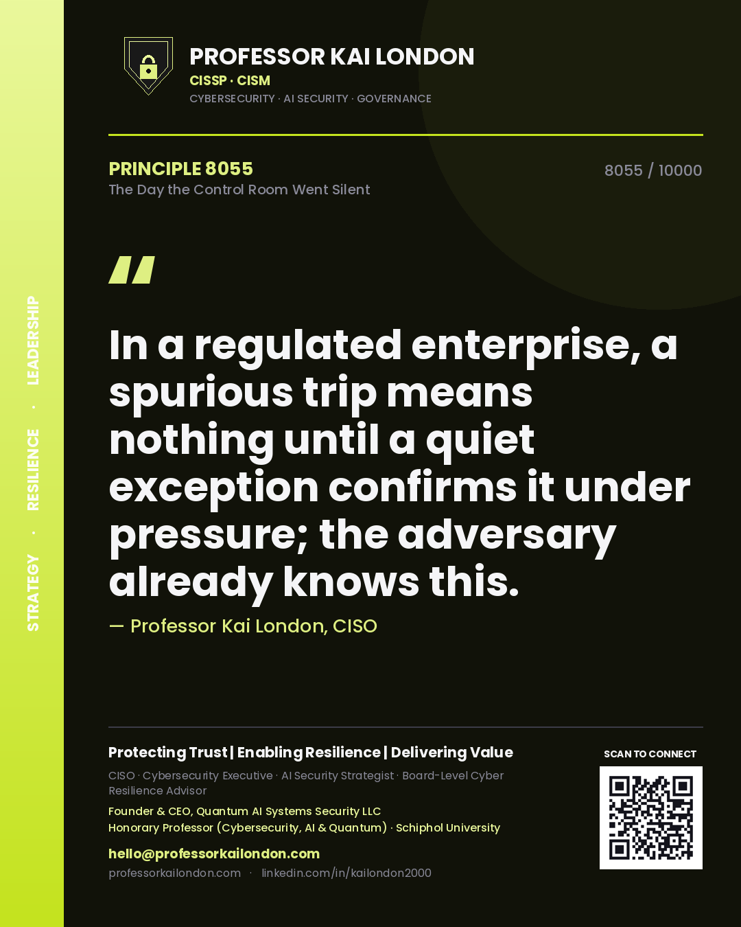 Professor Kai London principle 8055: In a regulated enterprise, a spurious trip means nothing until a quiet exception confirms it under pressure; the adversary already knows this.