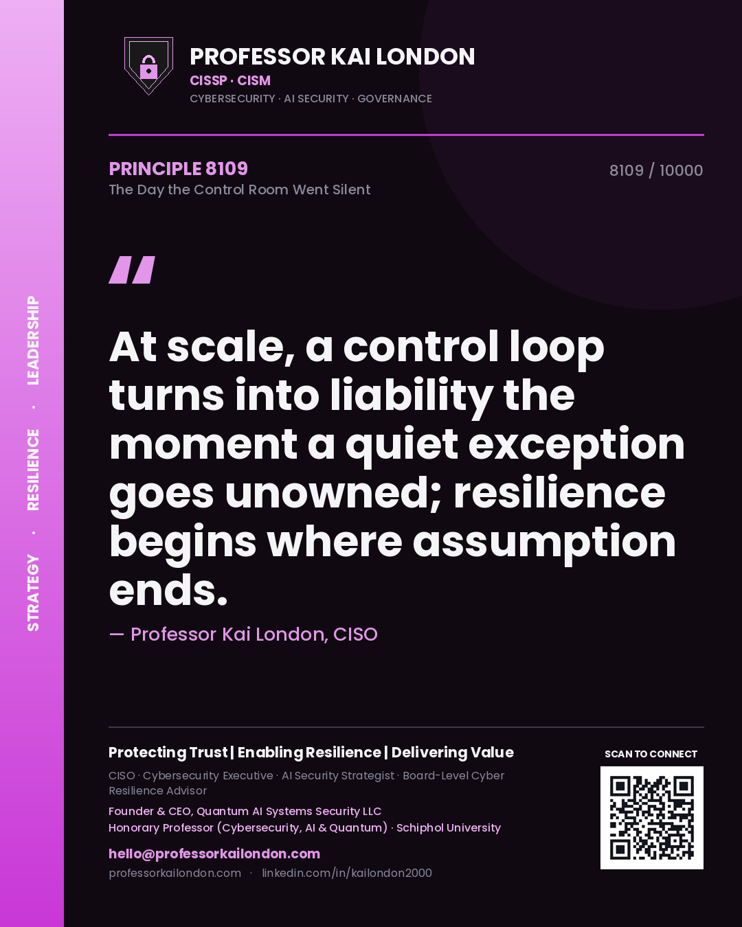 Quote card by Professor Kai London reading 'At scale, a control loop turns into liability the moment a quiet exception goes unowned; resilience begins where assumption ends.'. From the book The Day the Control Room Went Silent.