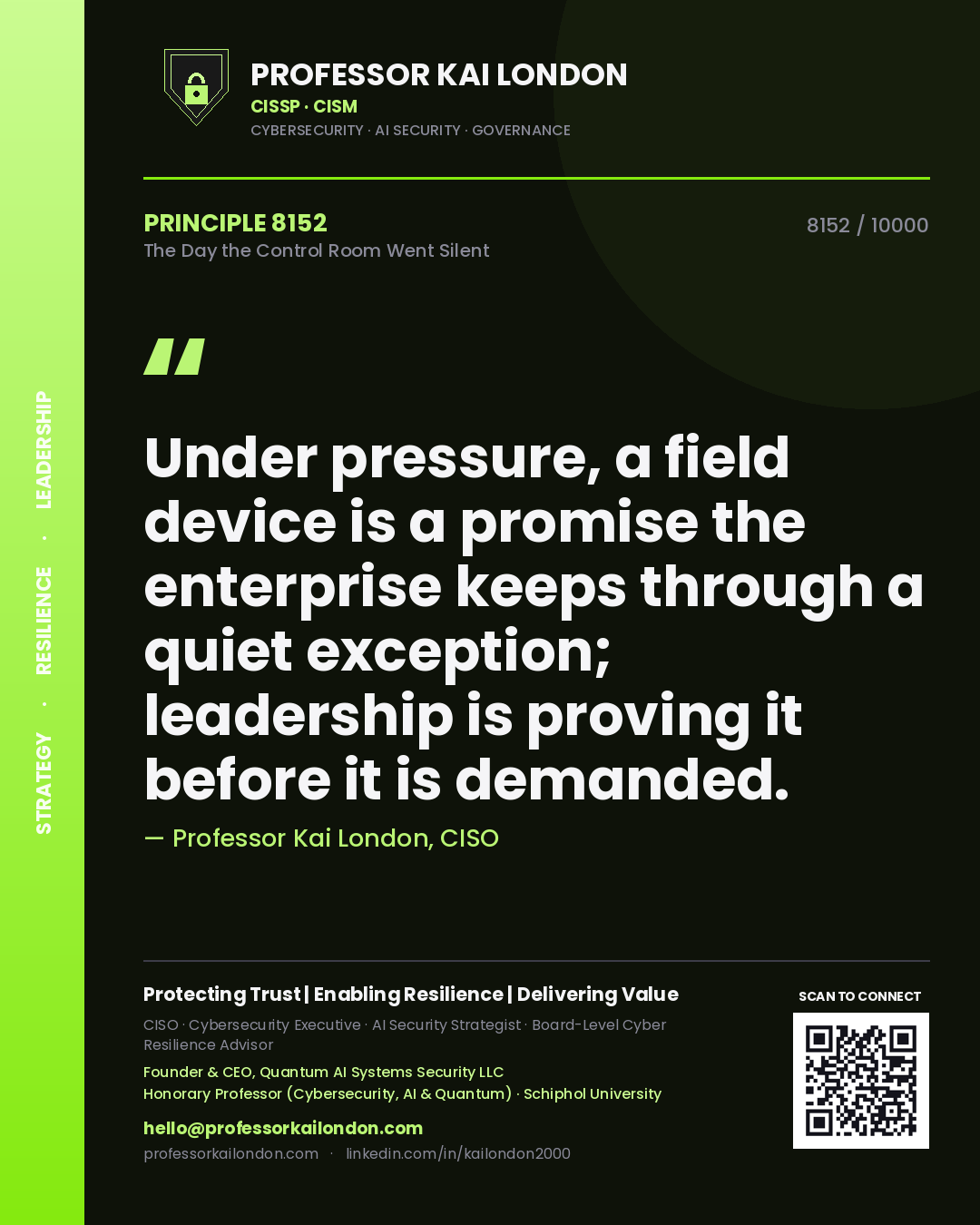 Professor Kai London principle 8152: Under pressure, a field device is a promise the enterprise keeps through a quiet exception; leadership is proving it before it is demanded.