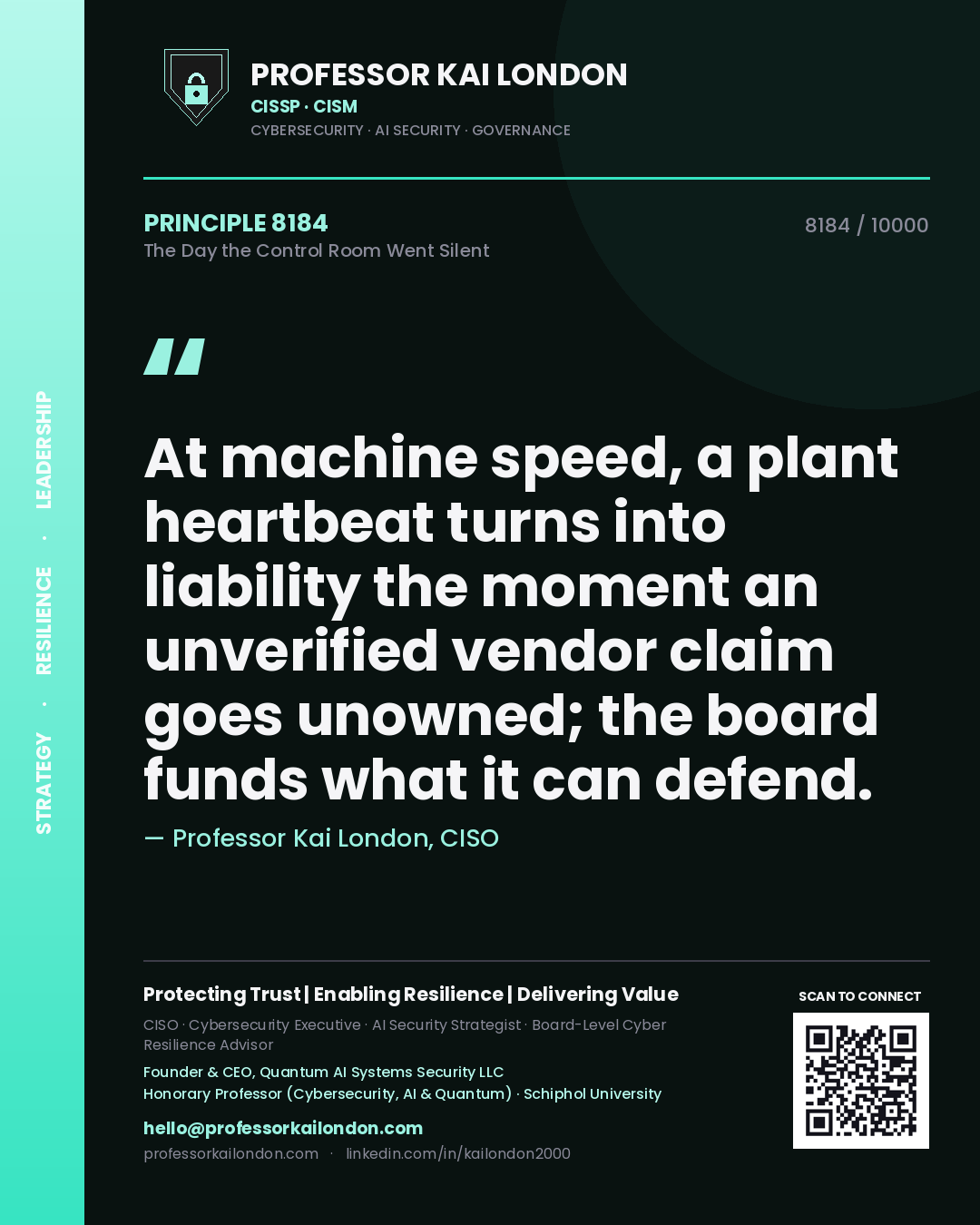 Quote card by Professor Kai London reading 'At machine speed, a plant heartbeat turns into liability the moment an unverified vendor claim goes unowned; the board funds what it can defend.'. From the book The Day the Control Room Went Silent.