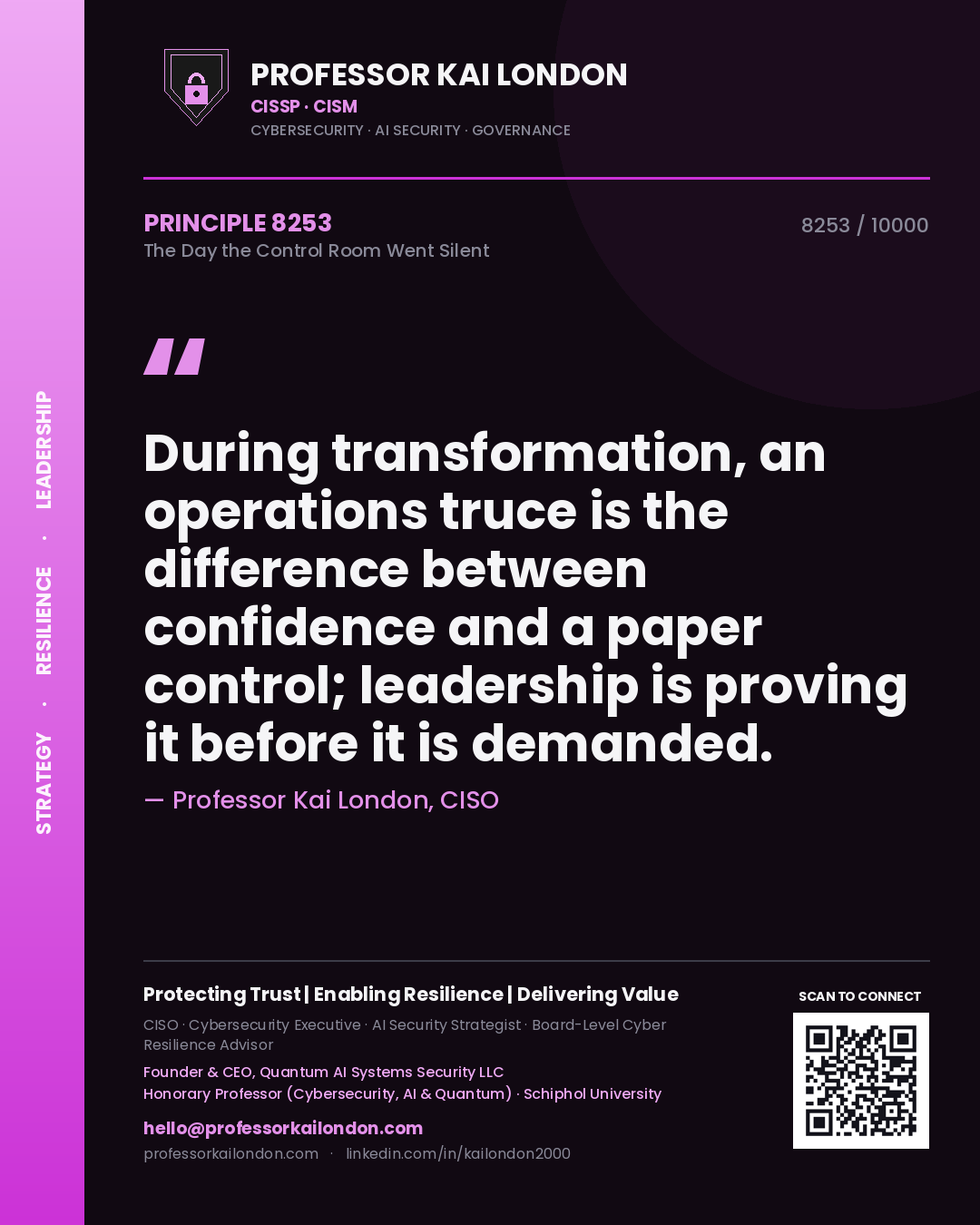 Professor Kai London principle 8253: During transformation, an operations truce is the difference between confidence and a paper control; leadership is proving it before it is demanded.