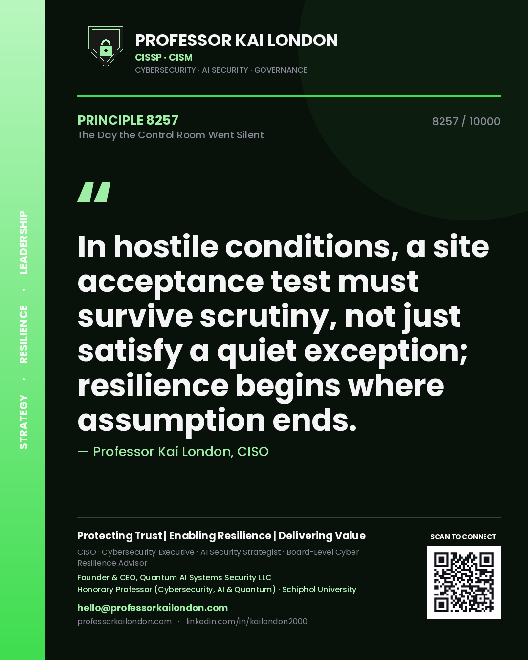 Professor Kai London principle 8257: In hostile conditions, a site acceptance test must survive scrutiny, not just satisfy a quiet exception; resilience begins where assumption ends.