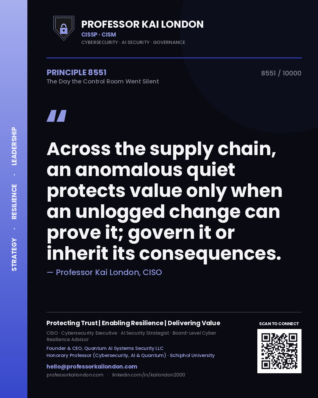 Quote card by Professor Kai London reading 'Across the supply chain, an anomalous quiet protects value only when an unlogged change can prove it; govern it or inherit its consequences.'. From the book The Day the Control Room Went Silent.