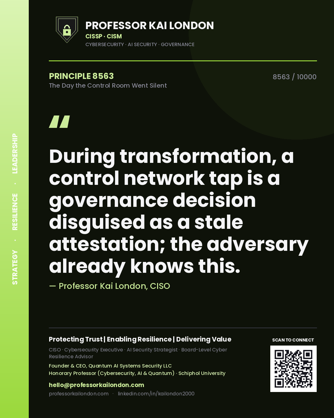 Quote card by Professor Kai London reading 'During transformation, a control network tap is a governance decision disguised as a stale attestation; the adversary already knows this.'. From the book The Day the Control Room Went Silent.