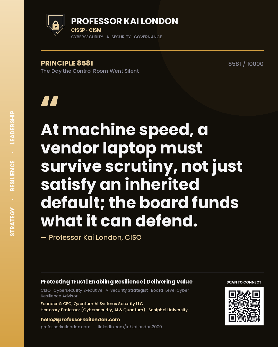 Professor Kai London principle 8581: At machine speed, a vendor laptop must survive scrutiny, not just satisfy an inherited default; the board funds what it can defend.