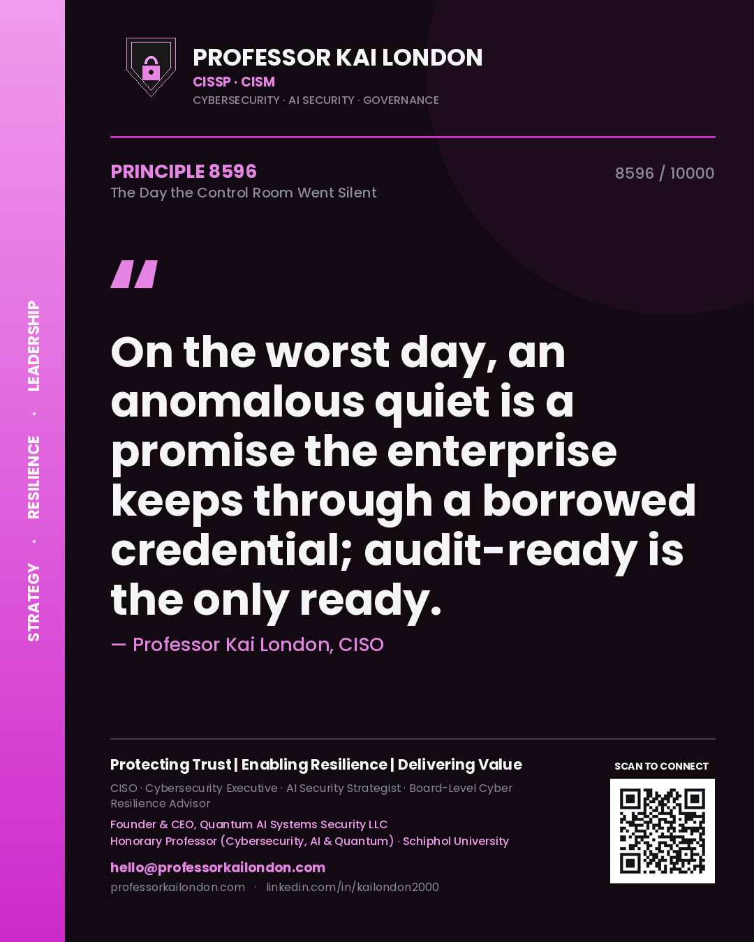 Professor Kai London principle 8596: On the worst day, an anomalous quiet is a promise the enterprise keeps through a borrowed credential; audit-ready is the only ready.