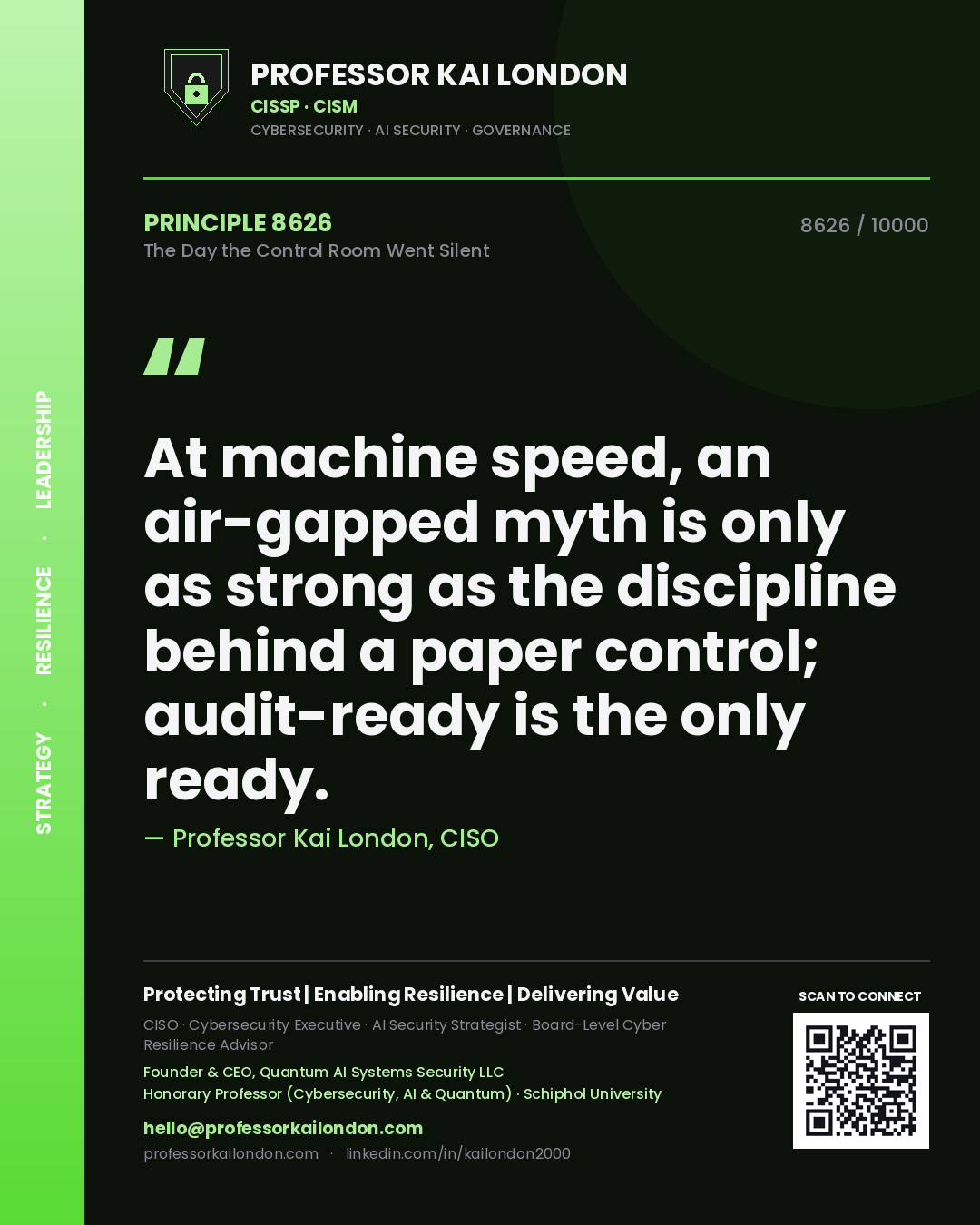 Quote card by Professor Kai London reading 'At machine speed, an air-gapped myth is only as strong as the discipline behind a paper control; audit-ready is the only ready.'. From the book The Day the Control Room Went Silent.