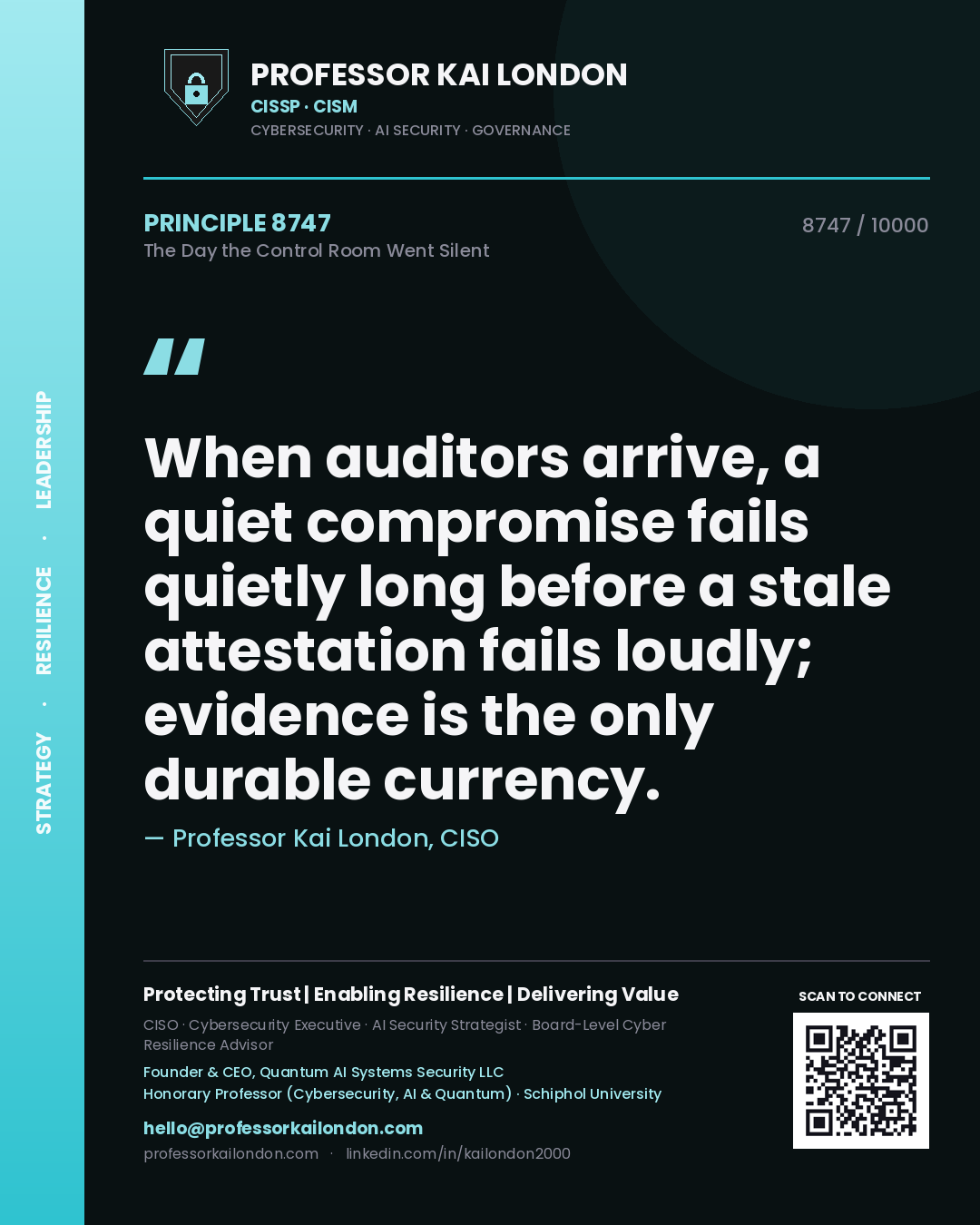 Quote card by Professor Kai London reading 'When auditors arrive, a quiet compromise fails quietly long before a stale attestation fails loudly; evidence is the only durable currency.'. From the book The Day the Control Room Went Silent.