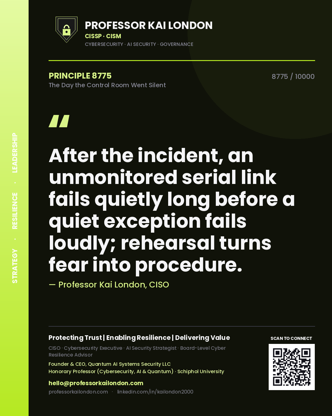 Quote card by Professor Kai London reading 'After the incident, an unmonitored serial link fails quietly long before a quiet exception fails loudly; rehearsal turns fear into procedure.'. From the book The Day the Control Room Went Silent.
