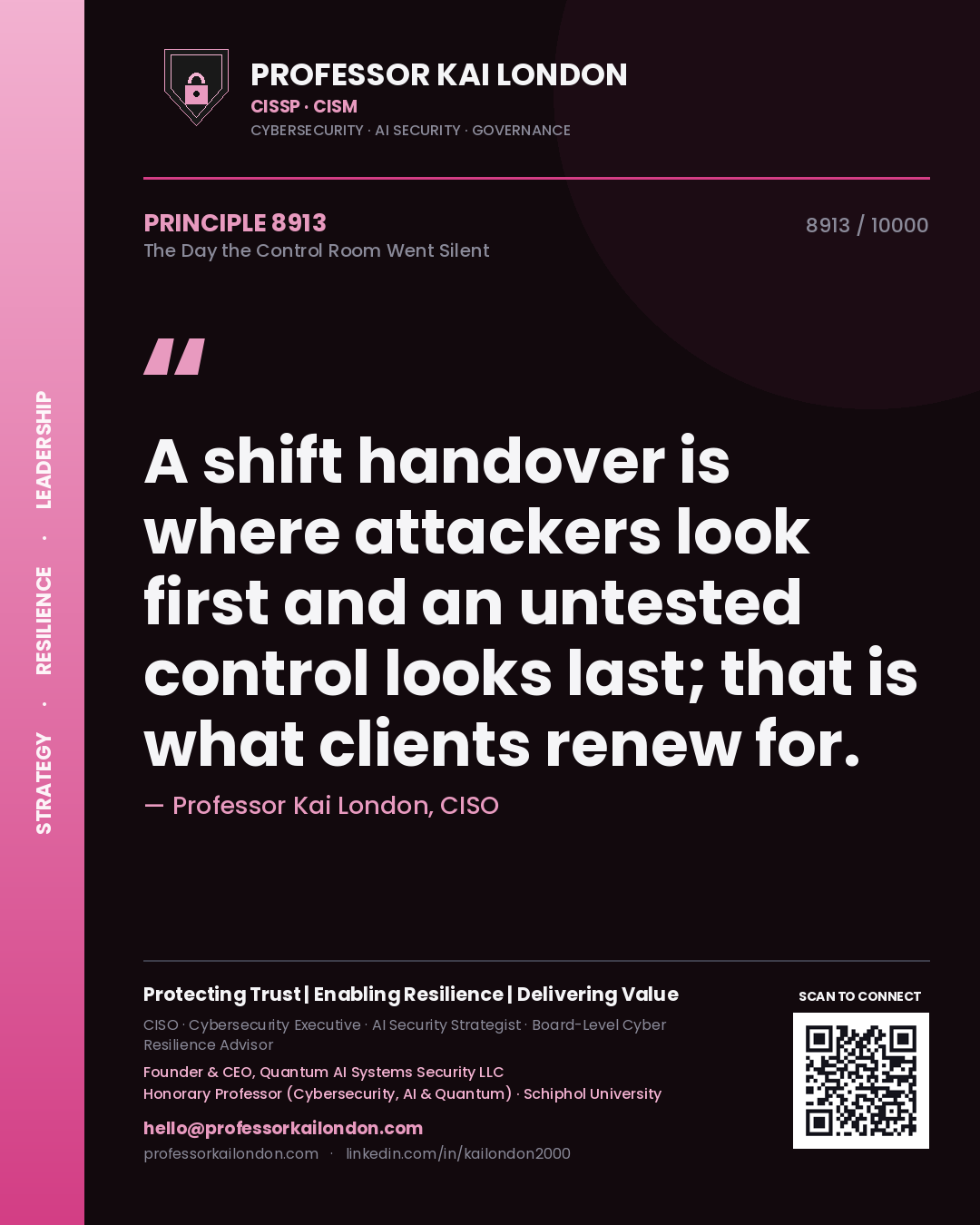 Professor Kai London principle 8913: A shift handover is where attackers look first and an untested control looks last; that is what clients renew for.