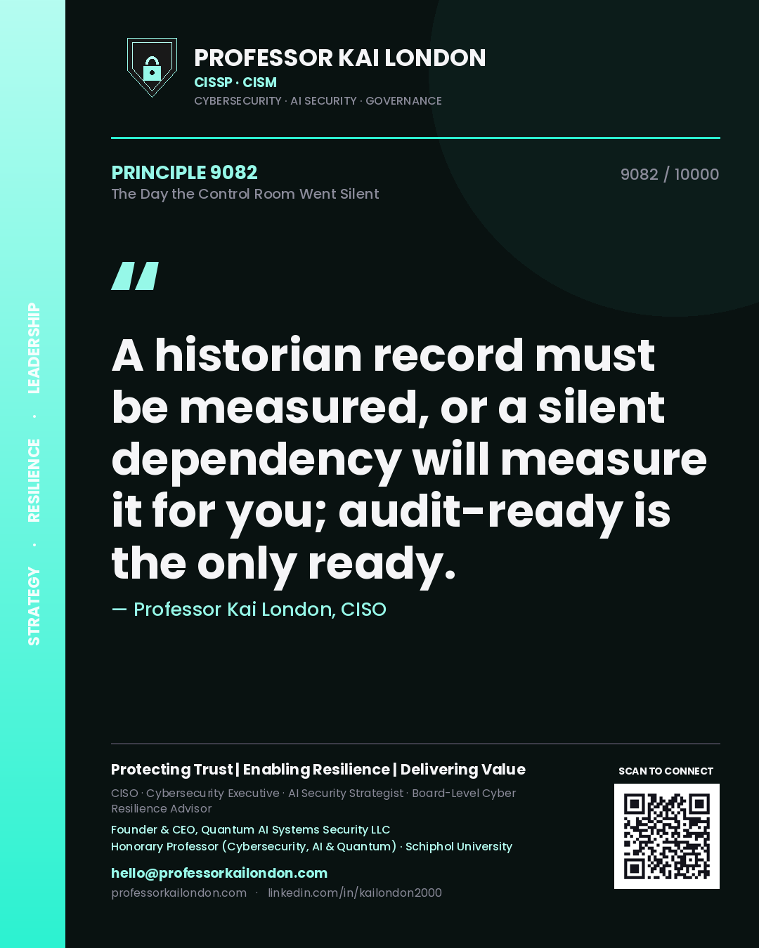 Quote card by Professor Kai London reading 'A historian record must be measured, or a silent dependency will measure it for you; audit-ready is the only ready.'. From the book The Day the Control Room Went Silent.