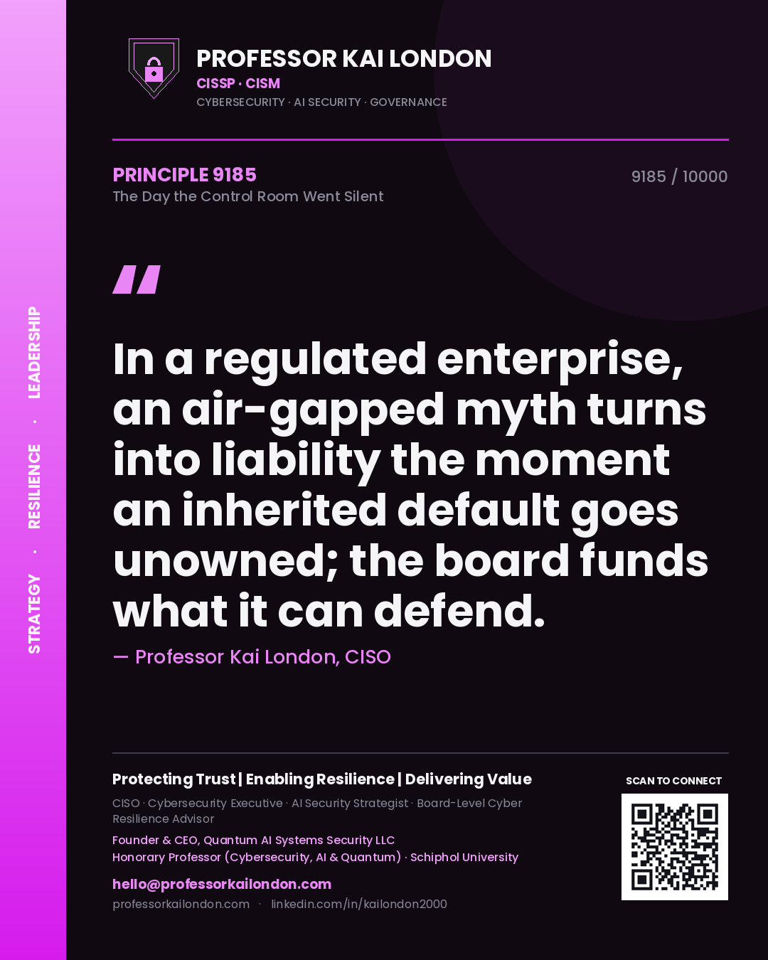 Professor Kai London principle 9185: In a regulated enterprise, an air-gapped myth turns into liability the moment an inherited default goes unowned; the board funds what it can defend.