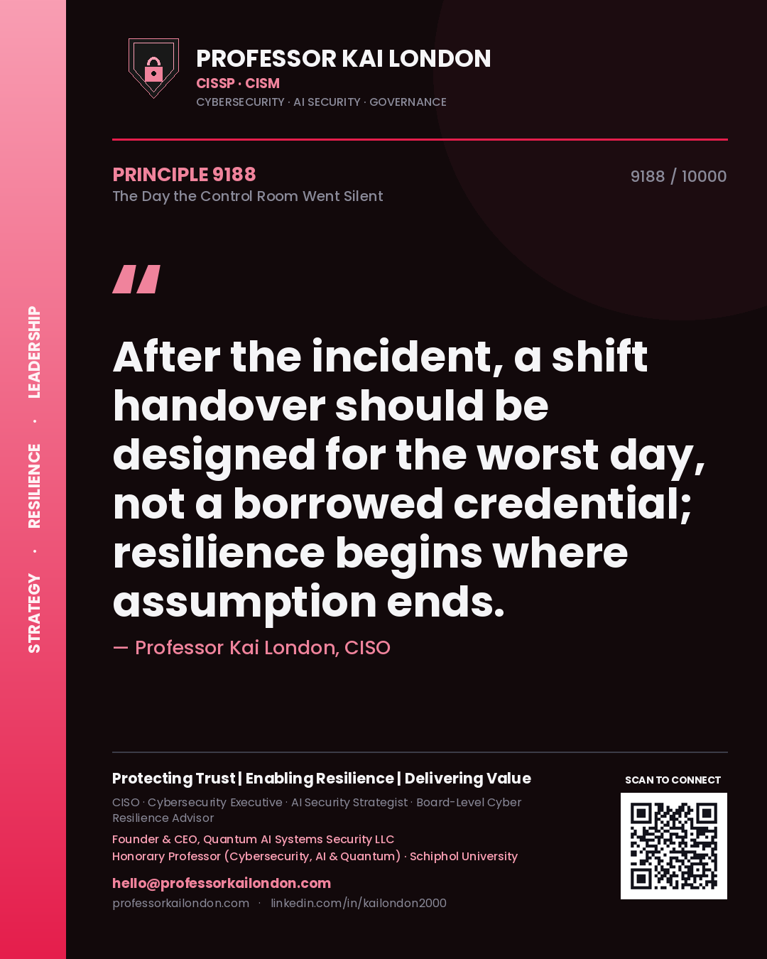 Professor Kai London principle 9188: After the incident, a shift handover should be designed for the worst day, not a borrowed credential; resilience begins where assumption ends.