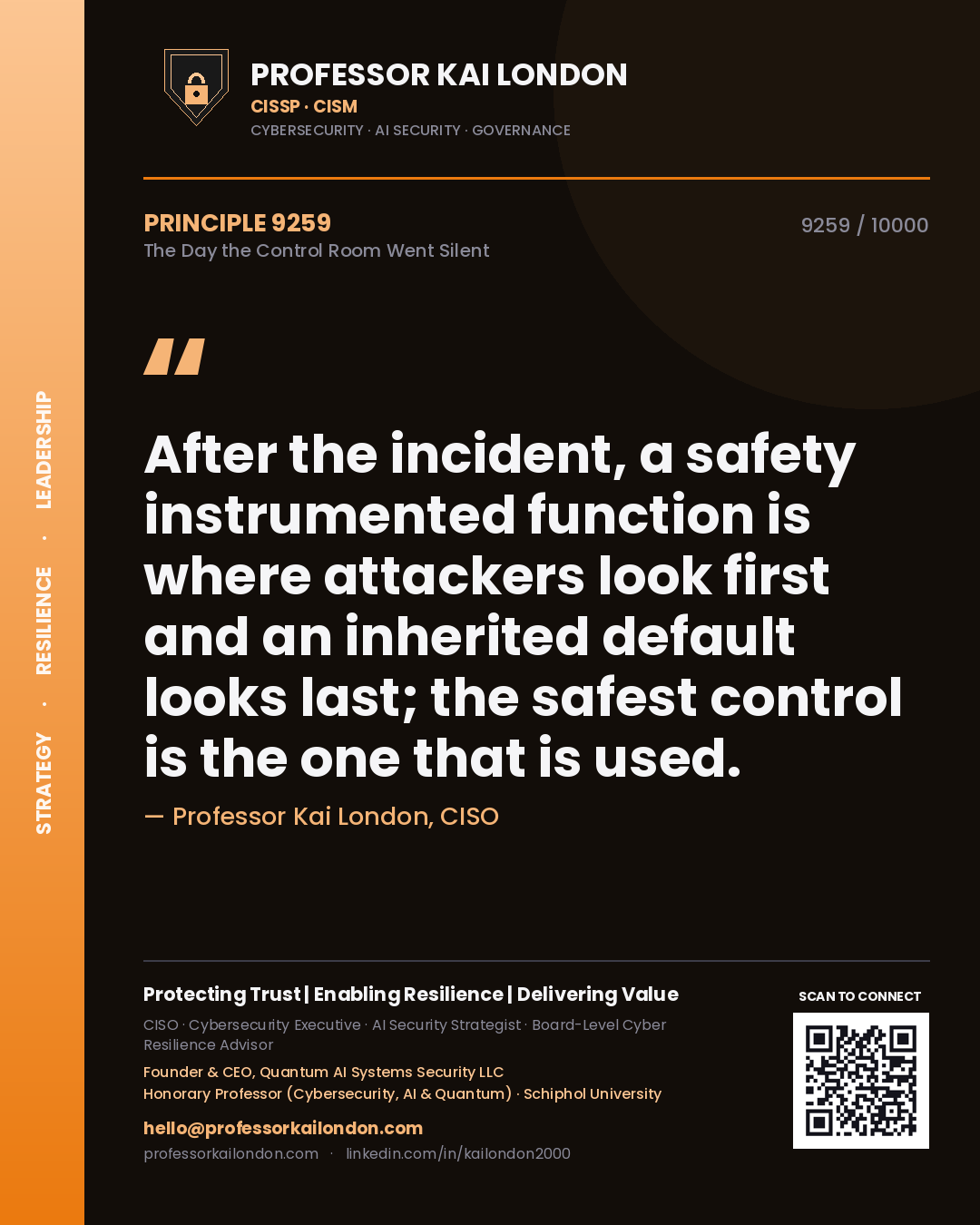 Professor Kai London principle 9259: After the incident, a safety instrumented function is where attackers look first and an inherited default looks last; the safest control is the one that is used.