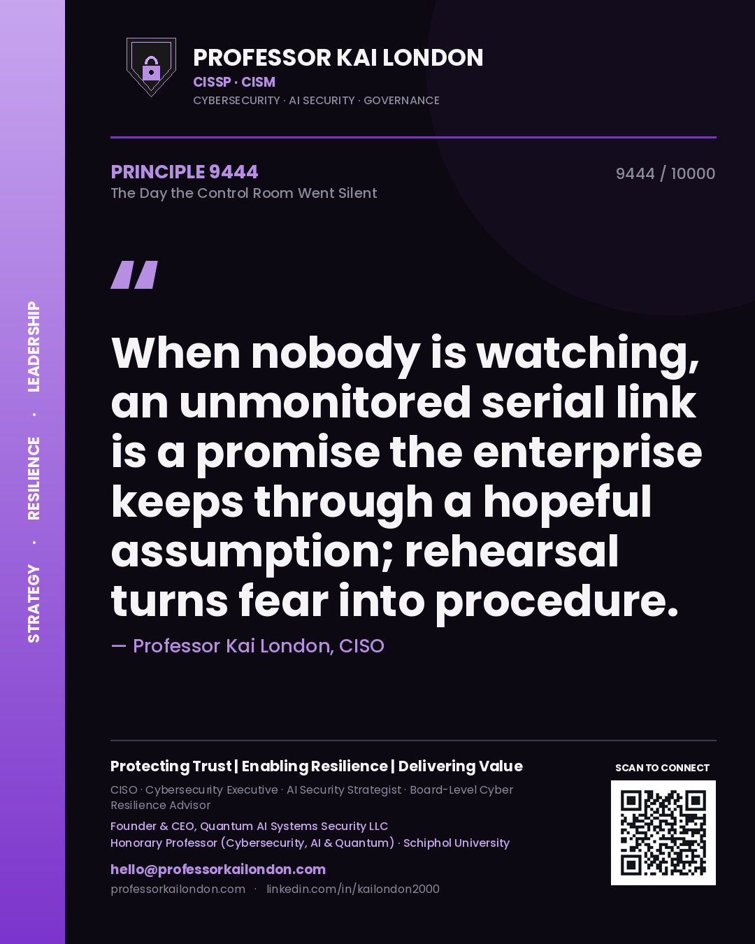 Quote card by Professor Kai London reading 'When nobody is watching, an unmonitored serial link is a promise the enterprise keeps through a hopeful assumption; rehearsal turns fear into procedure.'. From the book The Day the Control Room Went Silent.