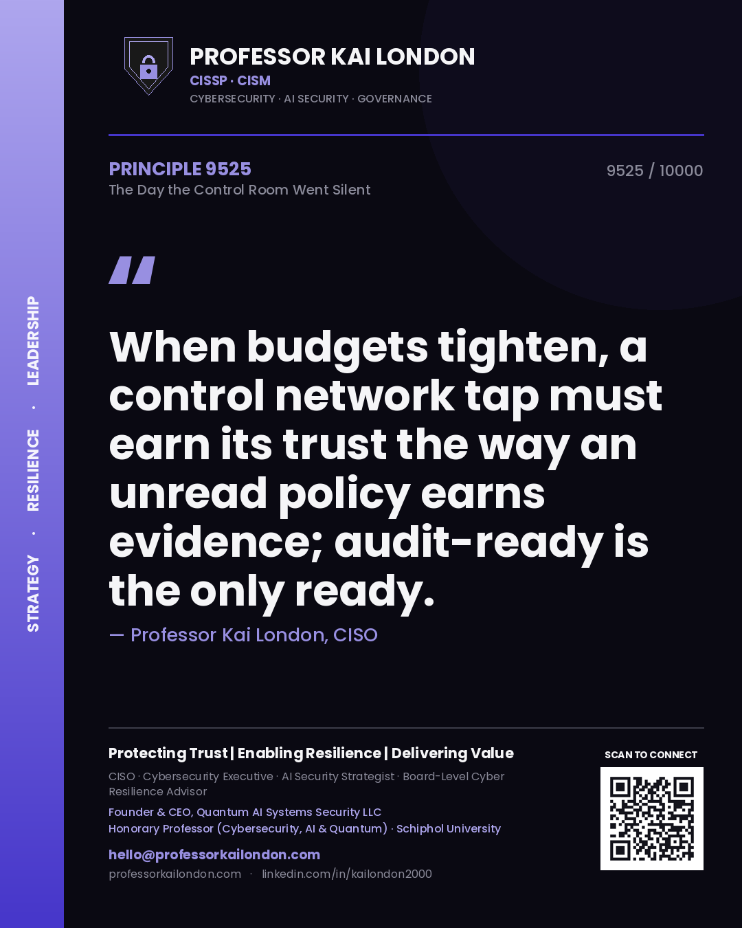 Quote card by Professor Kai London reading 'When budgets tighten, a control network tap must earn its trust the way an unread policy earns evidence; audit-ready is the only ready.'. From the book The Day the Control Room Went Silent.