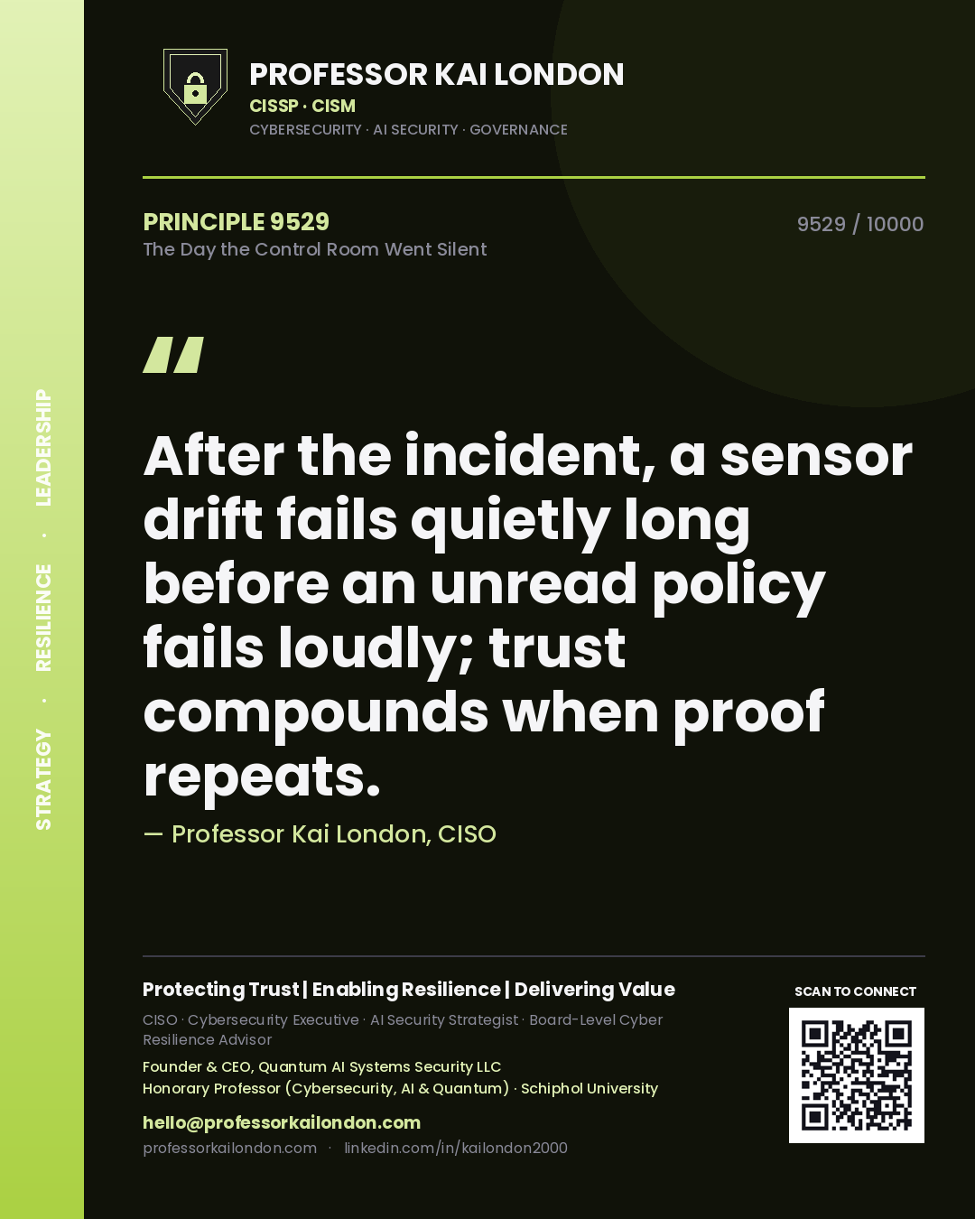 Quote card by Professor Kai London reading 'After the incident, a sensor drift fails quietly long before an unread policy fails loudly; trust compounds when proof repeats.'. From the book The Day the Control Room Went Silent.