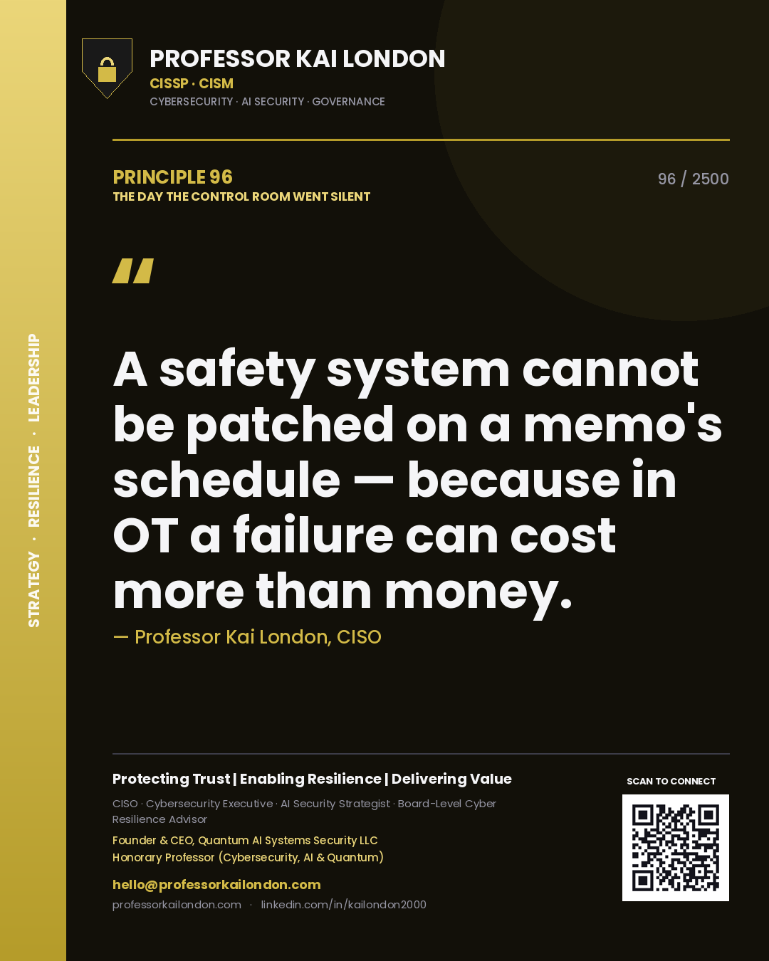 Professor Kai London principle 96: A safety system cannot be patched on a memo's schedule — because in OT a failure can cost more than money.
